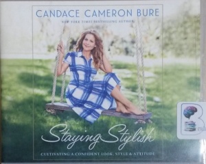 Staying Stylish written by Candace Cameron Bure performed by Candace Cameron Bure on CD (Unabridged)